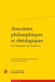  Classiques Garnier - Anecdotes philosophiques et théologiques de l'antiquité aux lumières.