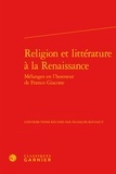  Classiques Garnier - Religion et littérature à la Renaissance - Mélanges en l'honneur de Franco Giacone.