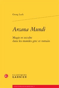 Georg Luck - Arcana Mundi - Magie et occulte dans les mondes grec et romain.