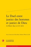  Classiques Garnier - Le duel entre justice des hommes et justice de Dieu du Moyen Age au XVIIe siècle.