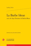 Ludwig Tieck - La Barbe bleue suivi des Sept Femmes de Barbe-Bleue.