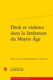 Philippe Haugeard et Muriel Ott - Droit et violence dans la littérature du Moyen Age.