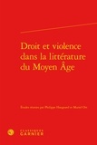 Philippe Haugeard et Muriel Ott - Droit et violence dans la littérature du Moyen Age.