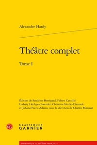 Alexandre Hardy - Théâtre complet - Tome 1.