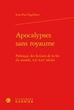 Jean-Paul Engélibert - Apocalypses sans royaume - politique des fictions de la fin du monde, XXe-XXIe siècles.