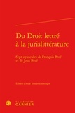 François Broé et Jean Broé - Du droit lettre à la jurislittérature - Sept opuscules de Francois Broé et de Jean Broé.