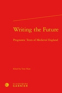  Classiques Garnier - Writing the Future - Prognostic Texts of medieval England.