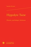 Nathalie Richard - Hippolyte Taine - Histoire, psychologie, littérature.