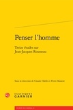  Classiques Garnier - Penser l'homme - Treize études sur Jean-Jacques Rousseau.