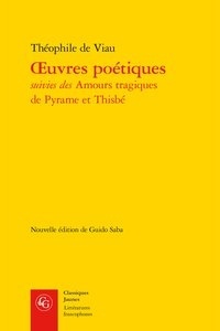 Théophile de Viau - Oeuvres poétiques - Les Amours tragiques de Pyrame et Thisbé.