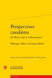  Classiques Garnier - Perspectives cavalières du Moyen Age à la Renaissance - Mélanges offerts à François Bérier.