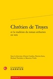  Classiques Garnier - Chrétien de Troyes et la tradition du roman arthurien en vers.