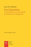 Jean de La Bruyère - Les Caractères ou les moeurs de ce siècle précédés des Caractères de Théophraste.