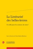  Classiques Garnier - La Littérarité des belles-lettres - Un défi pour les sciences du texte?.