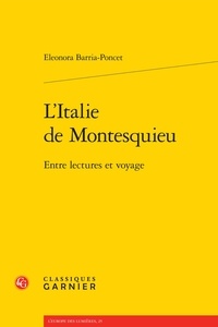 Eleonora Barria-Poncet - L'Italie de Montesquieu - Entre lectures et voyage.