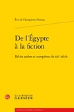 Eve de Dampierre-Noiray - De l'Egypte à la fiction - Récits arabes et européens du XXe siècle.