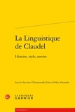  Classiques Garnier - La Linguistique de Claudel - Histoire, style, savoirs.