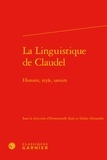  Classiques Garnier - La Linguistique de Claudel - Histoire, style, savoirs.