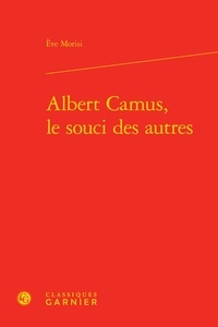 Eve Morisi - Albert Camus, le souci des autres.
