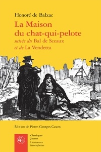 Honoré de Balzac - La Maison du chat-qui-pelote suivie du Bal de Sceaux et de La Vendetta.