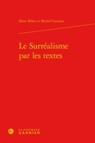 Henri Béhar - Le Surréalisme par les textes.