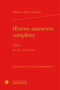 Edmond de Goncourt et Jules de Goncourt - Oeuvres narratives complètes - Tome 1, En 18.., Les Actrices.