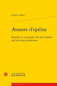 Judith Le Blanc - Avatars d'opéras - Parodies et circulation des airs chantés sur les scènes parisiennes (1672-1745).