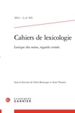 Céline Benninger et Anne Theissen - Cahiers de lexicologie N° 103, 2013-2 : Lexique des noms, regards croisés.