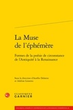 Classiques Garnier - La muse de l'éphémère - Formes de la poésie de circonstance de l'Antiquité à la Renaissance.