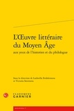  Classiques Garnier - L'Oeuvre littéraire du Moyen Age aux yeux de l'historien et du philologue.