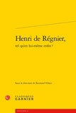  Classiques Garnier - Henri de Régnier, tel qu'en lui-même enfin ?.
