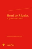  Classiques Garnier - Henri de Régnier, tel qu'en lui-même enfin ?.