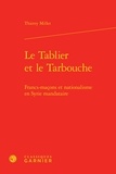 Thierry Millet - Le Tablier et le Tarbouche - Francs-maçons et nationalisme en Syrie mandataire.