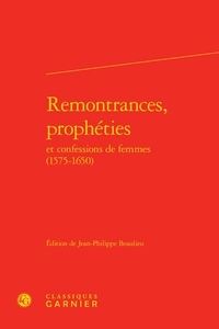 Jean-Philippe Beaulieu - Remontrances, prophéties et confessions de femmes (1575-1650).