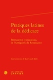 Jean-Claude Julhe - Pratiques latines de la dédicaces - Permanence et mutations, de l'Antiquité à la Renaissance.
