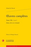 Gérard de Nerval - Oeuvres complètes - Tome 7, Scènes de la vie orientale : Les Femmes du Liban ; Les Femmes du Caire, 2 volumes.