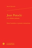 Marek Debowski - Jean Potocki et le théâtre polonais - Entre Lumières et premier romantisme.