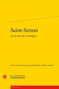 Jacques Berchtold et Marc Hersant - Saint-Simon ou le sens de l'intrigue.
