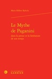 Marie-Hélène Rybicki - Le Mythe de Paganini dans la presse et la littérature de son temps.