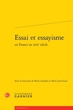 Pierre Glaudes et Boris Lyon-Caen - Essai et essayisme en France au XIXe siècle.