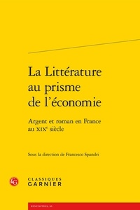 Francesco Spandri - La littérature au prisme de l'économie - Argent et roman en France au XIXe siècle.