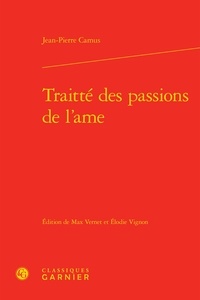Jean-Pierre Camus - Traitté des passions de l'ame.