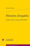 Christian Topalov - Histoires d'enquêtes - Londres, Paris, Chocago (1880-1930).