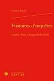 Christian Topalov - Histoires d'enquêtes - Londres, Paris, Chicago (1880-1930).