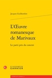 Jacques Guilhembet - L'oeuvre romanesque de Marivaux - Le parti pris du concret.
