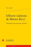 Vito Avarello - L'Oeuvre italienne de Matteo Ricci - Anatomie d'une rencontre chinoise.