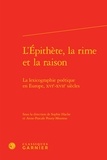 Sophie Hache et Anne-Pascale Pouey-Mounou - L'épithète, la rime et la raison - La lexicographie poétique en Europe, XVIe-XVIIe siècles.