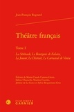 Jean-François Regnard - Théâtre français - Tome 1, La sérénade ; Le bourgeois de falaise ; Le joueur ; Le distrait ; Le carnaval de Venise.