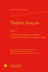 Jean-François Regnard - Théâtre français - Tome 1, La sérénade ; Le bourgeois de falaise ; Le joueur ; Le distrait ; Le carnaval de Venise.