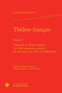 Jean-François Regnard - Théâtre français - Tome 2 : Démocrite ; Le retour de l'imprévu ; Les folies amoureuses suivies du Mariage de la folie ; Les ménechmes.